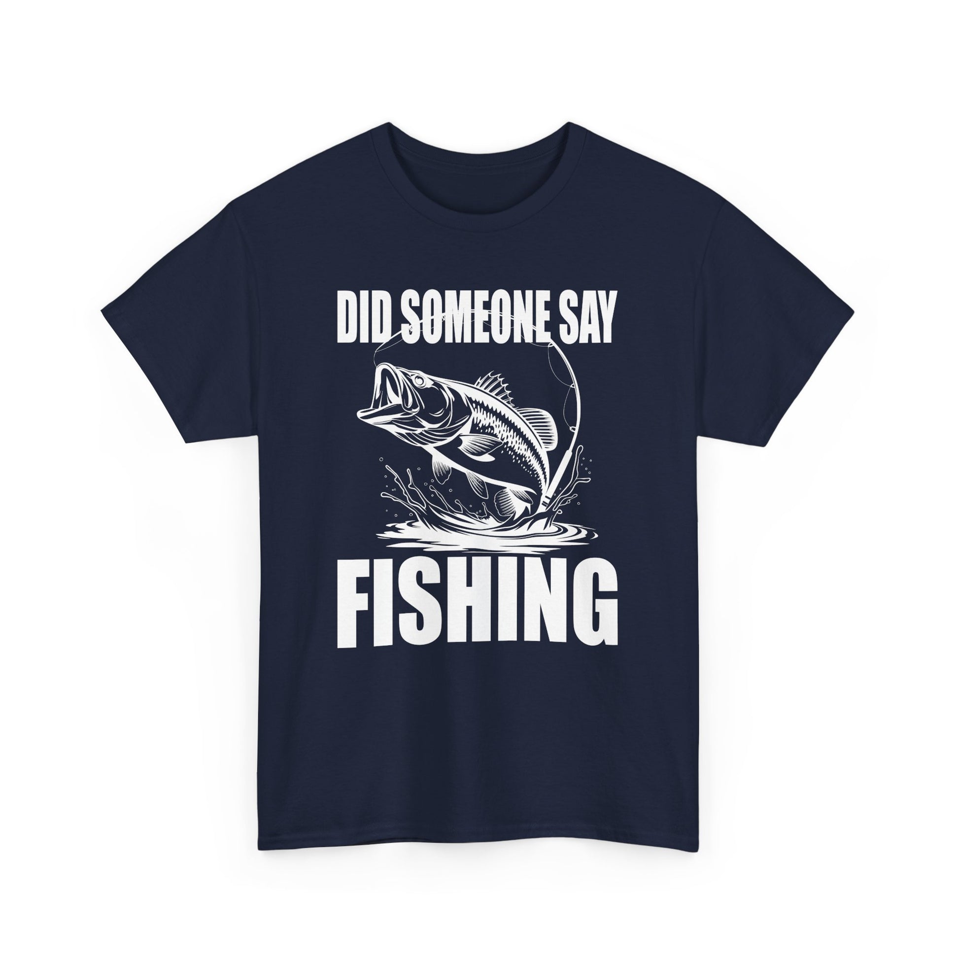 Did Someone Say Fishing T-Shirt