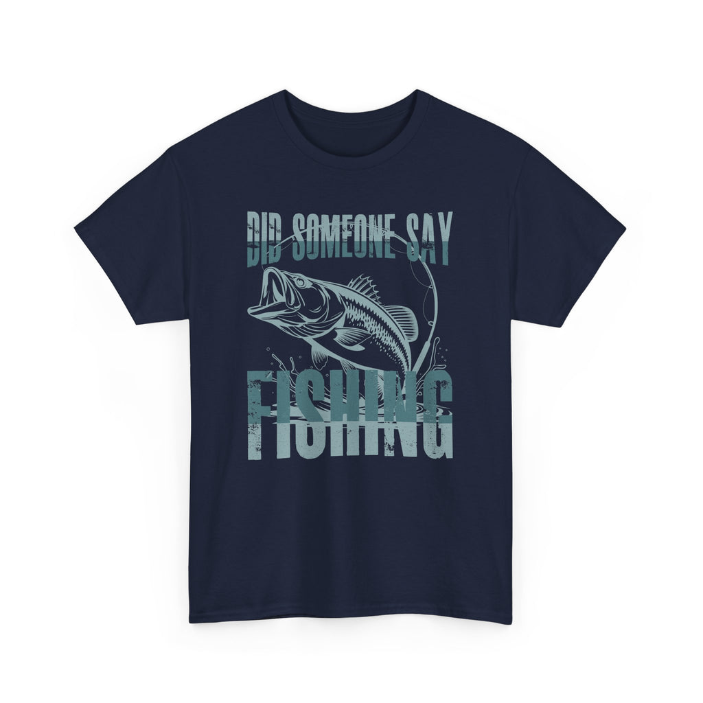 Did Someone Say Fishing T-Shirt