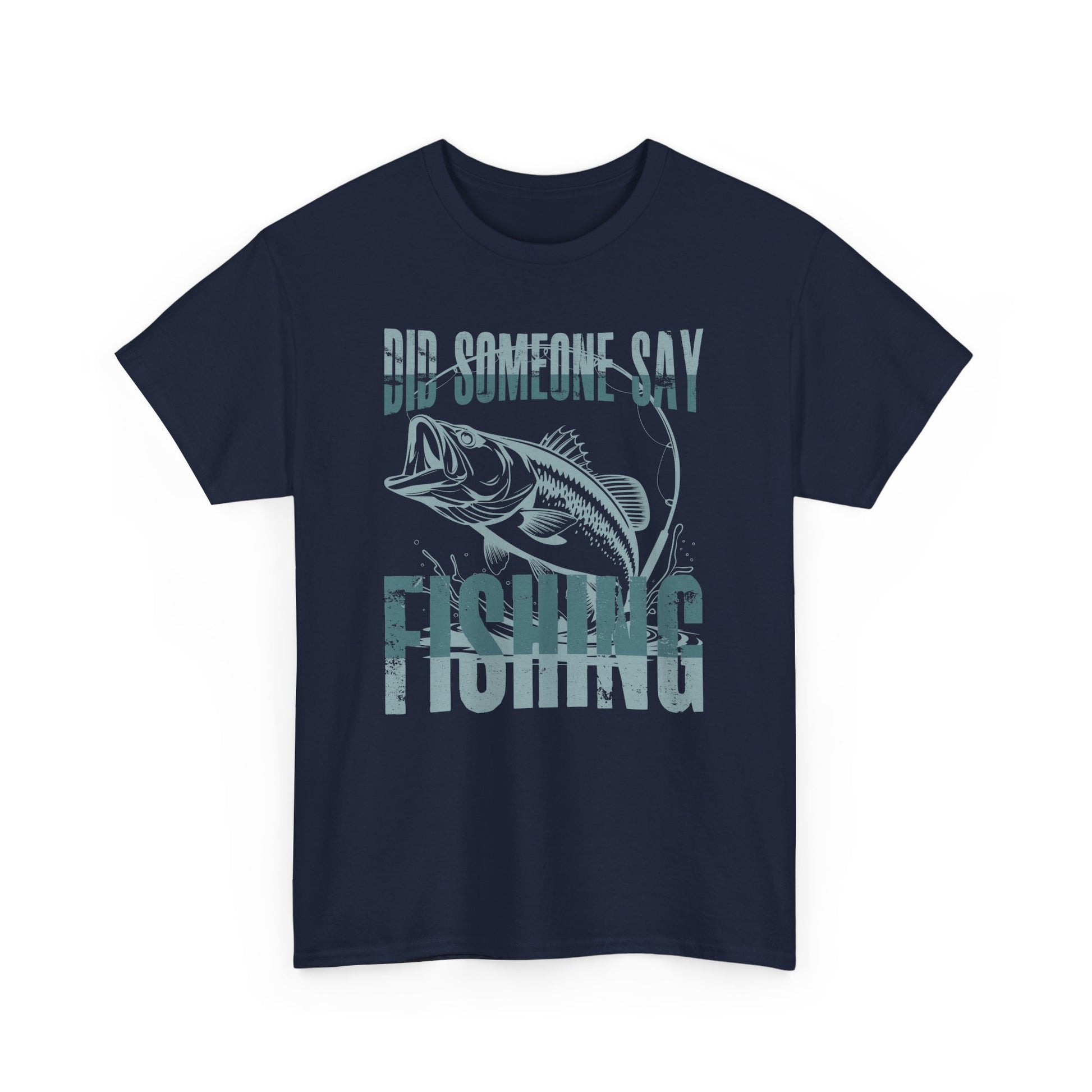 Did Someone Say Fishing T-Shirt