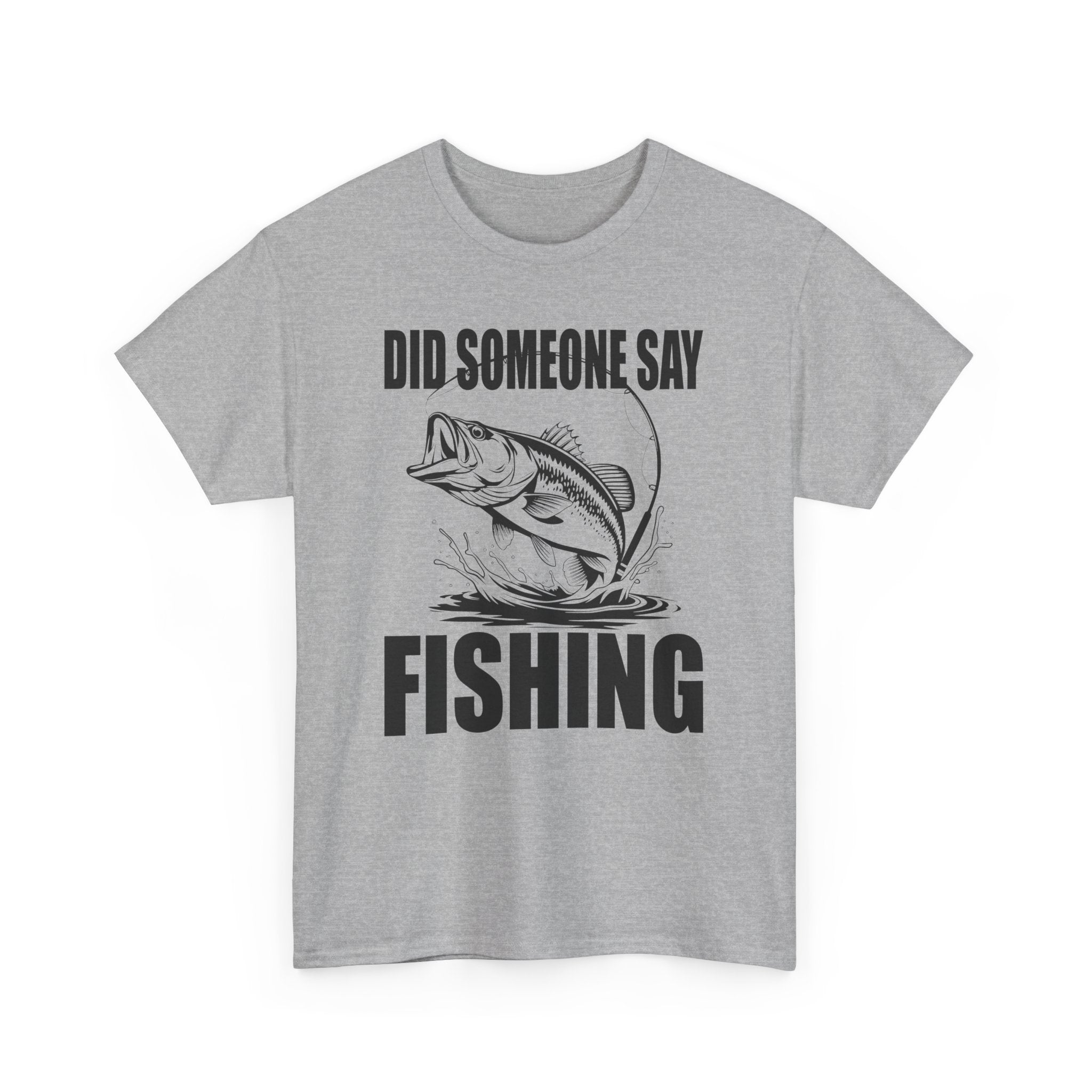Did Someone Say Fishing T-Shirt