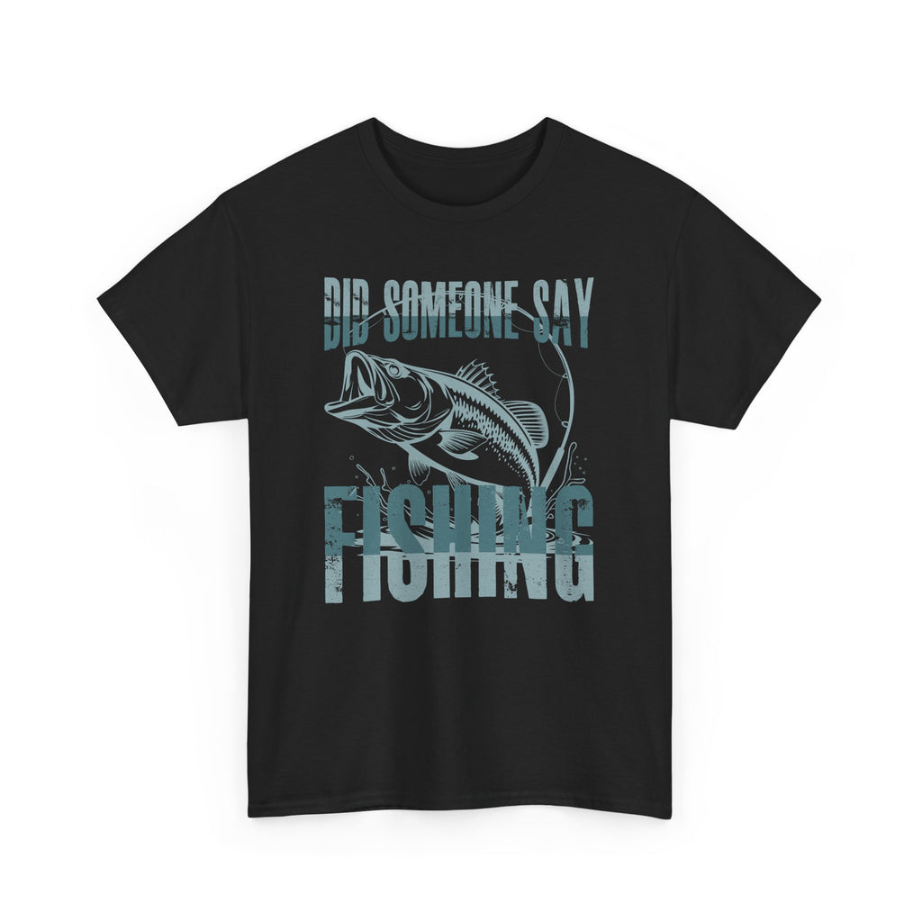 Did Someone Say Fishing T-Shirt