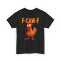 Funny Chicken F Caw F T-Shirt