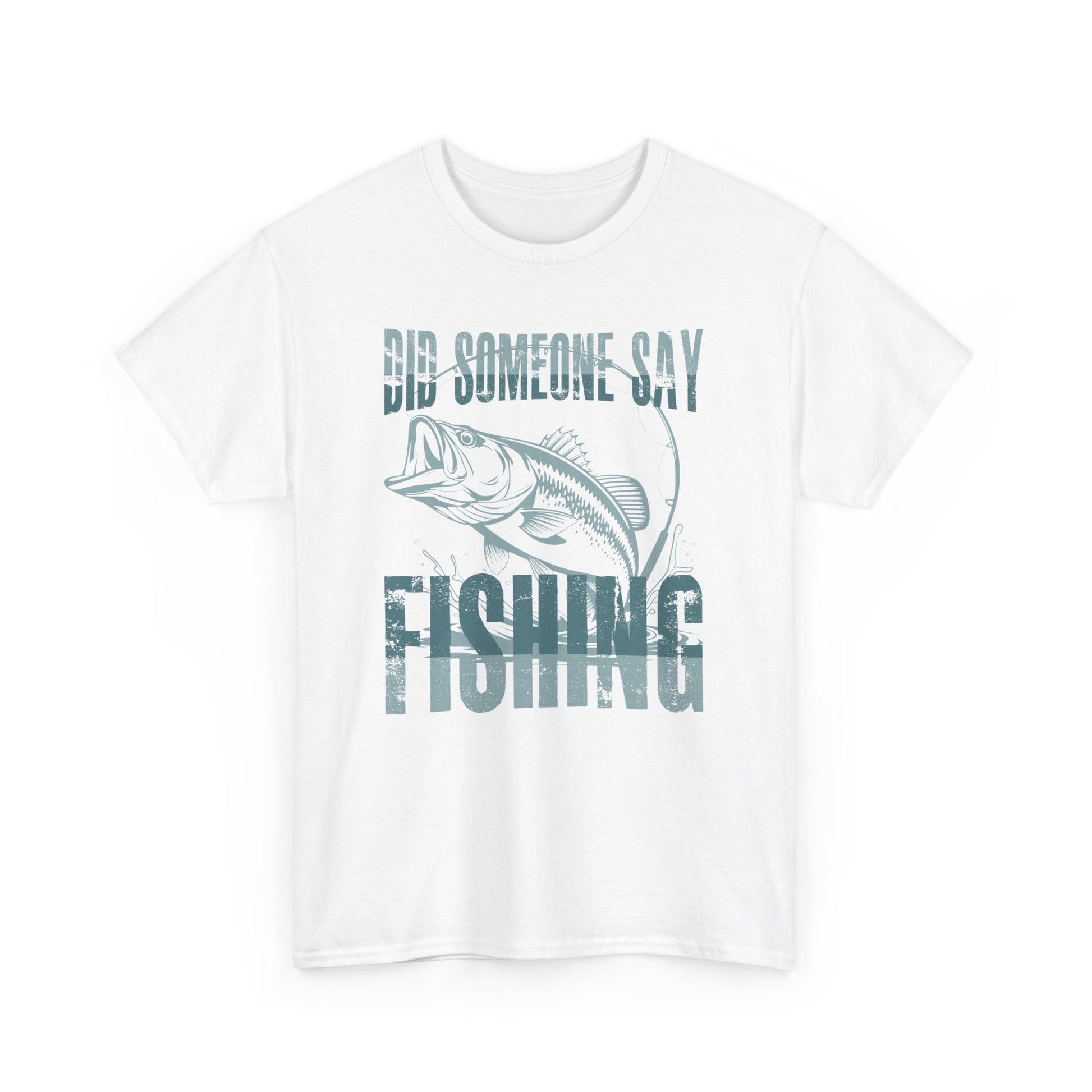 Did Someone Say Fishing T-Shirt