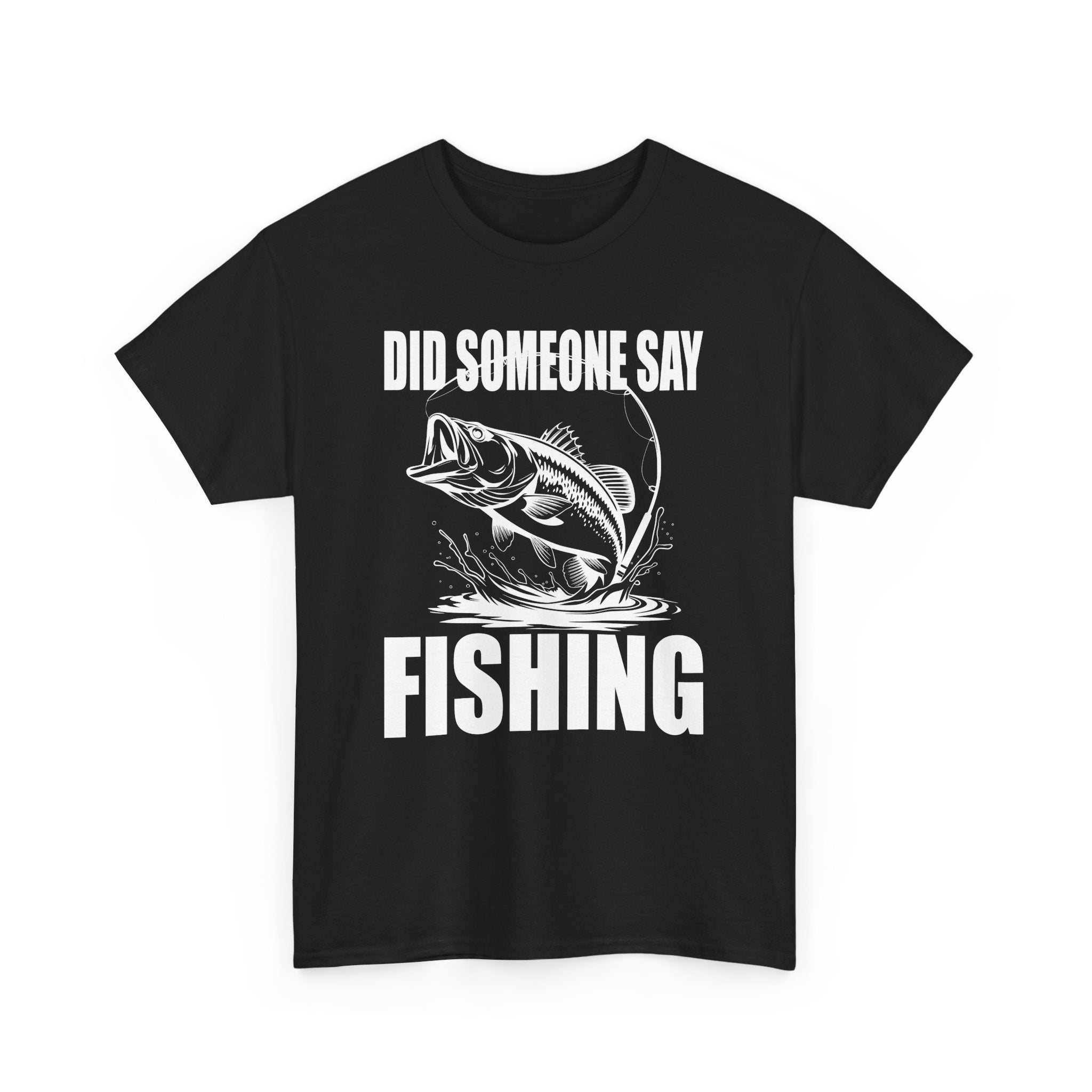 Did Someone Say Fishing T-Shirt