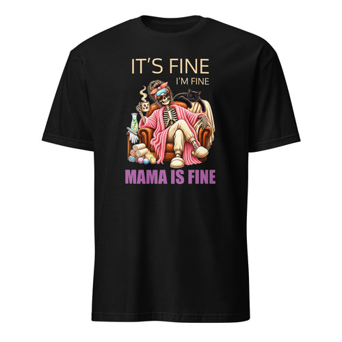 Black T-shirt featuring a relaxed mom skeleton in a pink robe with coffee, a cat, and the words “It’s Fine, I’m Fine, Mama Is Fine.”
