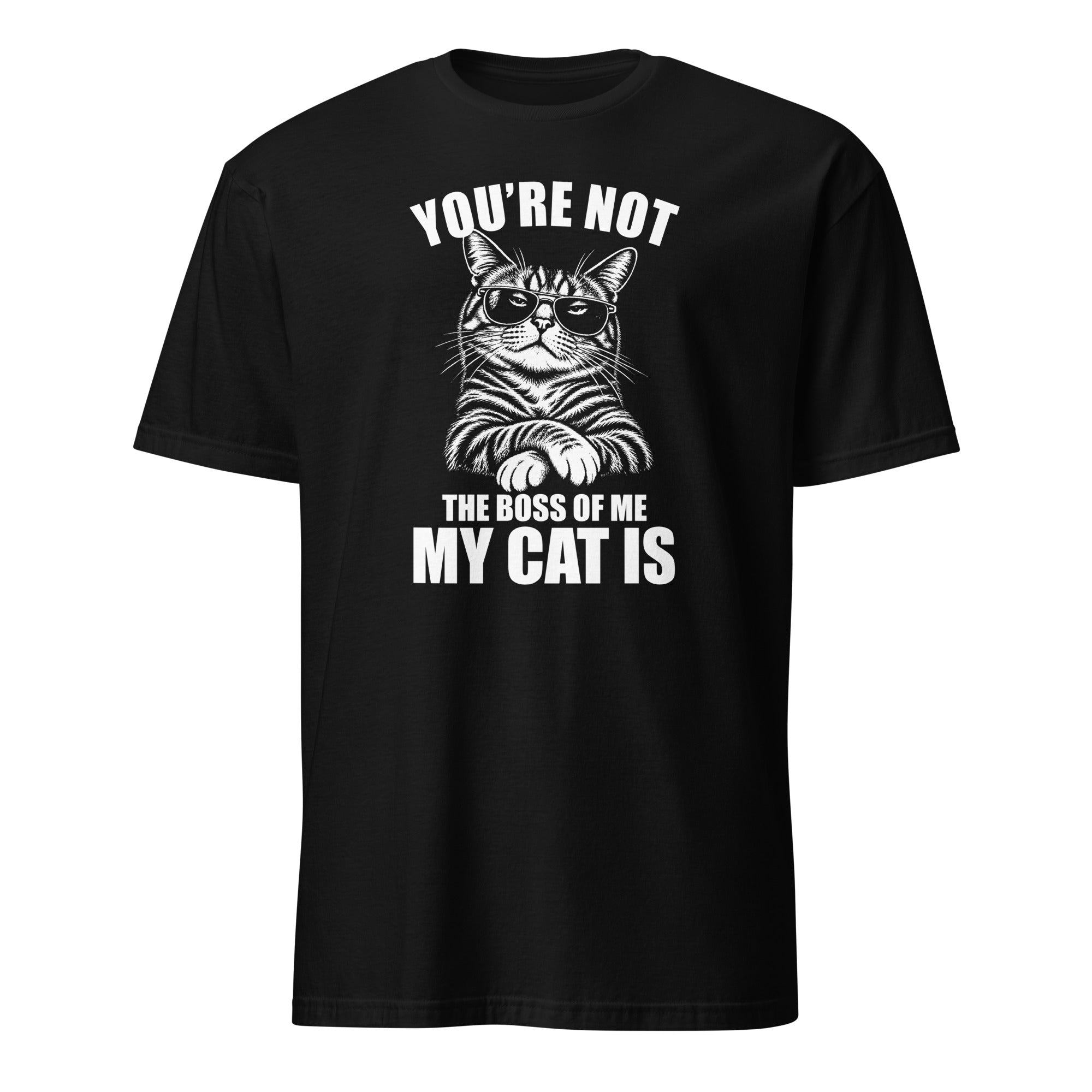 A black short-sleeve crewneck t-shirt with a white graphic print of a cat wearing sunglasses and the text 'YOU'RE NOT THE BOSS OF ME MY CAT IS'.