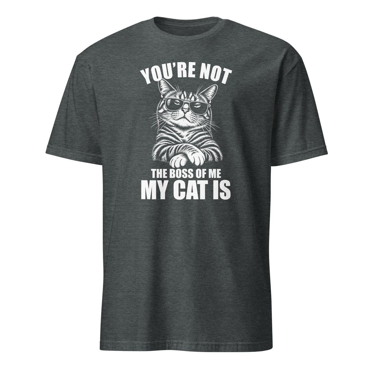 A dark heather short-sleeve crewneck t-shirt with a white graphic print of a cat wearing sunglasses and the text 'YOU'RE NOT THE BOSS OF ME MY CAT IS'.