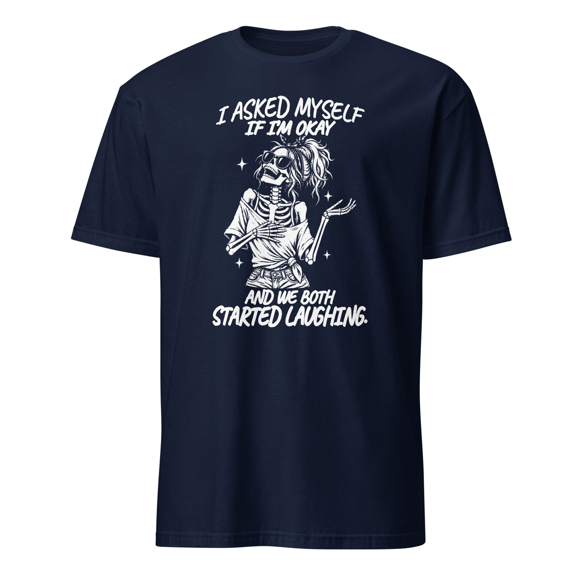 A navy blue short-sleeve t-shirt with a white graphic print of a skeleton zombie holding a phone, with the text 'I ASKED MYSELF IF I'M OKAY AND WE BOTH STARTED LAUGHING.' on a plain white background.