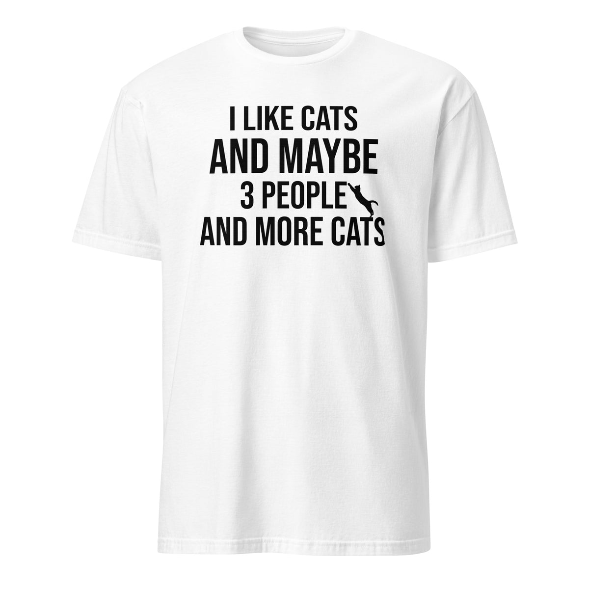 White T-shirt with black “I Like Cats and Maybe 3 People and More Cats” graphic design.