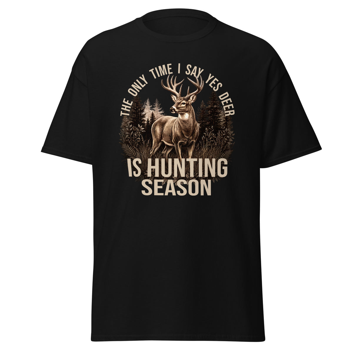 A black short-sleeve t-shirt with a graphic print of a deer in a forest and the text 'THE ONLY TIME I SAY YES DEER IS HUNTING SEASON' in beige, shown on a plain white background.